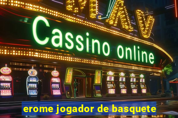 erome jogador de basquete